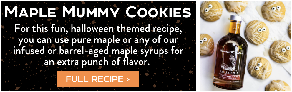 Maple Mummy Cookies recipe tile - For this fun, halloween themed recipe, you can use pure maple or any of our infused or barrel-aged maple syrups for an extra punch of flavor. Full Recipe >