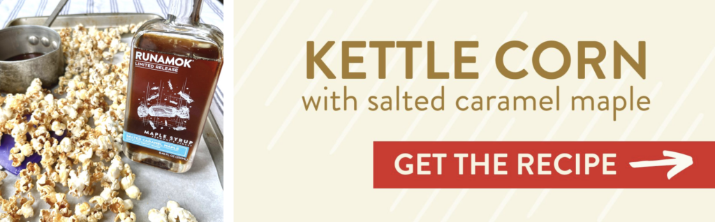 Kettle Corn with Salted Caramel Maple. Get the recipe >